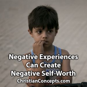 Negative Experiences CanCreate Negative Self-Worth
