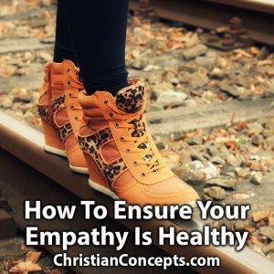 How To Ensure Your Empathy Is Healthy