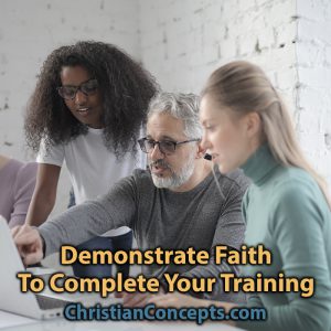 Demonstrate Faith To Complete Your Training