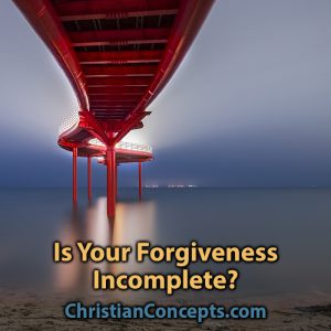 Is Your Forgiveness Incomplete?