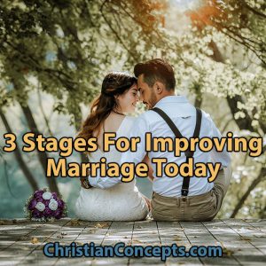 3 Stages For Improving Marriage Today