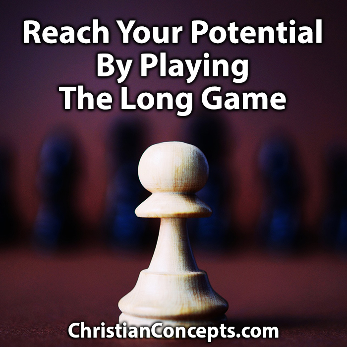 Reach Your Potential By Playing The Long Game - Christian Concepts