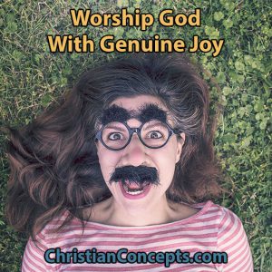 Worship God With Genuine Joy