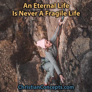 An Eternal Life Is Never A Fragile Life