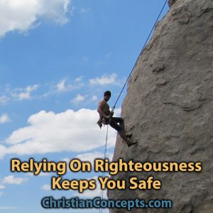 Relying On Righteousness Keeps You Safe