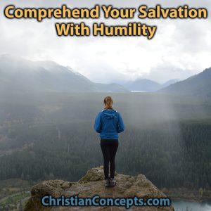 Comprehend Your Salvation With Humility