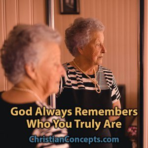 God Always Remembers Who You Truly Are