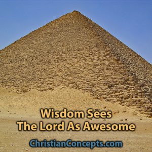 Wisdom Sees The Lord As Awesome