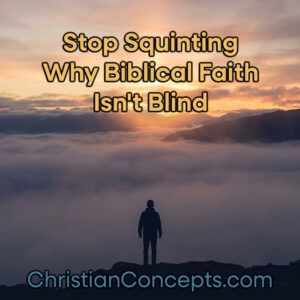 Stop Squinting Why Biblical Faith Isn't Blind