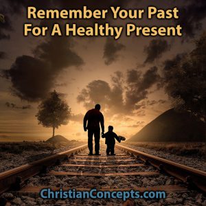 Remember Your Past For A Healthy Present