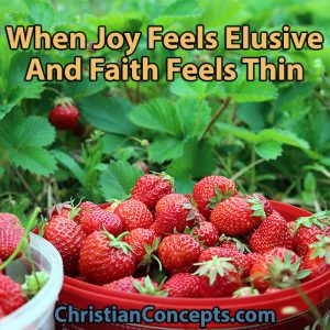 When Joy Feels Elusive And Faith Feels Thin