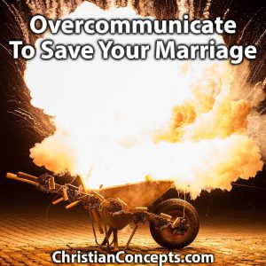 Overcommunicate To Save Your Marriage