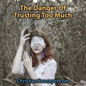 The Danger Of Trusting Too Much