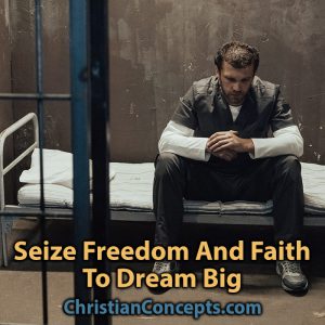 Seize Freedom And Faith To Dream Big
