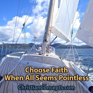 Choose Faith When All Seems Pointless