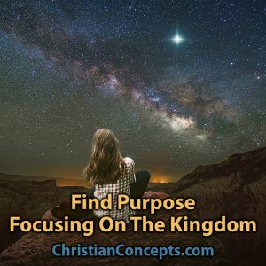Find Purpose Focusing On The Kingdom