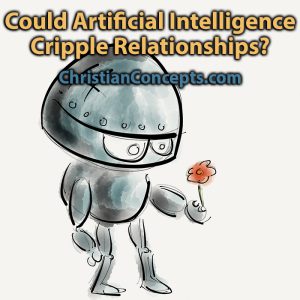 Could Artificial Intelligence Cripple Relationships?