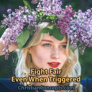 Fight Fair Even When Triggered