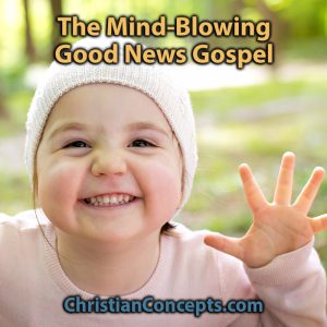The Mind-Blowing Good News Gospel