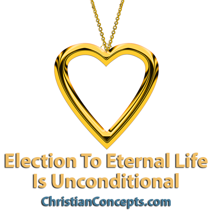 Election To Eternal Life Is Unconditional