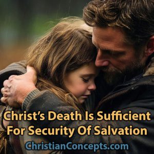 Christ’s Death Is Sufficient For Security Of Salvation