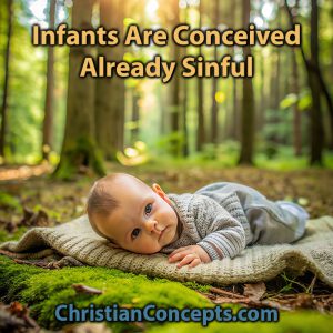 Infants Are Conceived Already Sinful