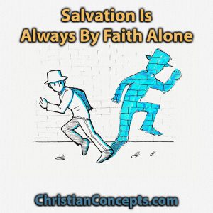 Salvation Is Always By Faith Alone