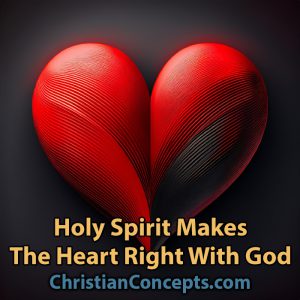 Holy Spirit Makes The Heart Right With God