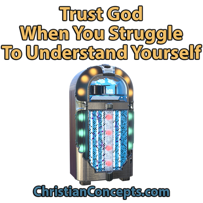 Trust God When You Struggle To Understand Yourself