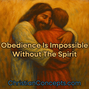Obedience Is Impossible Without The Spirit
