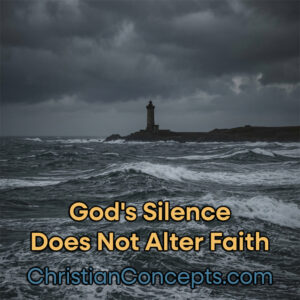 God's Silence Does Not Alter Faith